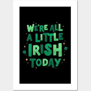 We're all a little Irish today Posters and Art